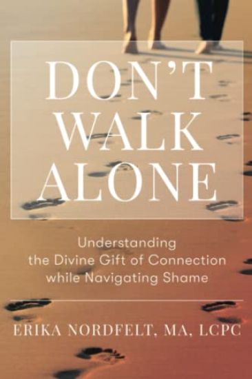 Don't Walk Alone: Understanding the Divine Gift of Connection While Navigating Shame: Understanding the Divine Gift of Connection While Navigating Sha