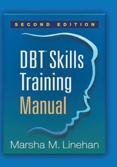 DBT Skills Training Manual, Second Edition, Available separately: DBT Skills Training Handouts and Worksheets