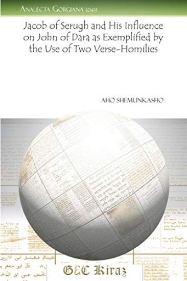Jacob of Serugh and His Influence on John of Dara as Exemplified by the Use of Two Verse-Homilies