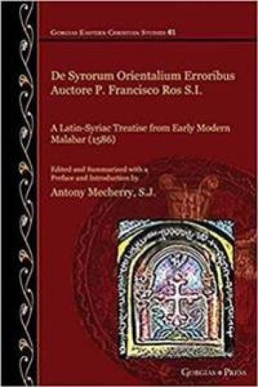 De Syrorum Orientalium Erroribus Auctore P. Francisco Ros S.I.: A Latin-Syriac Treatise from Early Modern Malabar (1586)