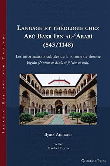 Langage et théologie chez Abu Bakr Ibn al-?Arabi (543/1148)