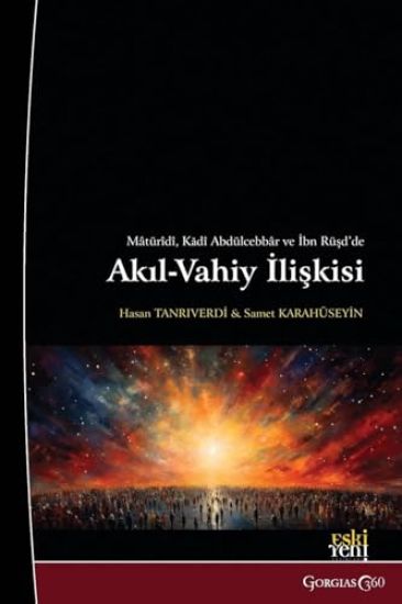 The Relationship between Reason and Revelation in Abu Mansur al-Maturidi, Al-Qadi Abd al-Jabbar, and Averroes