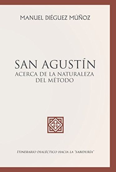 SAN AGUSTÍN acerca de la naturaleza y trascendencia del método.