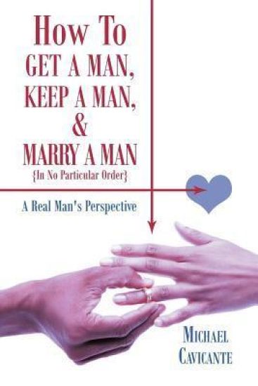 How To Get a Man, Keep a Man, and Marry a Man; In No Particular Order