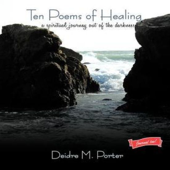 Ten Poems of Healing...a Spiritual Journey Out of the Darkness