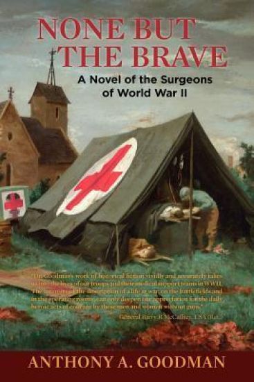 None But The Brave: A Novel of the Surgeons of World War II