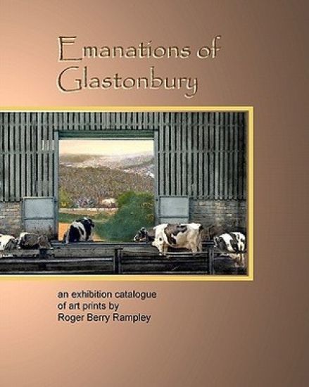 Emanations of Glastonbury: An Exhibition Catalogue of Art Prints by Roger Berry Rampley