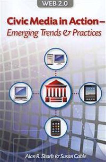 Web 2.0 Civic Media in Action - Emerging Trends & Practices