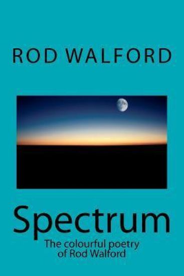 Spectrum: The colourful poetry of Rod Walford