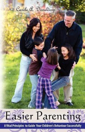 Easier Parenting: 8 Vital Principles to Guide Your Children's Behaviour Successfully