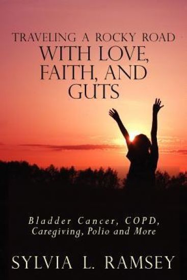 Traveling a Rocky Road with Love, Faith, and Guts: Bladder Cancer, COPD, Caregiving, Polio and More