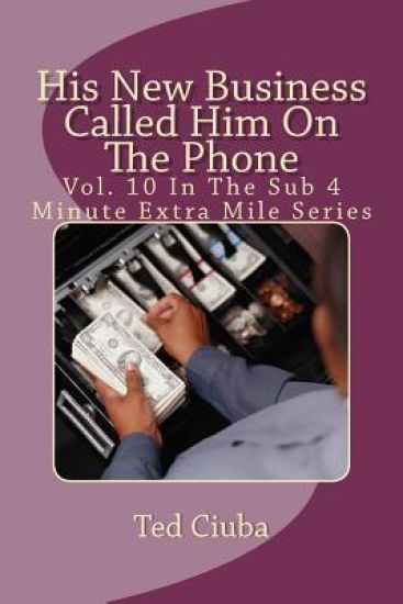 His New Business Called Him On The Phone: Vol. 10 In The Sub 4 Minute Extra Mile Series