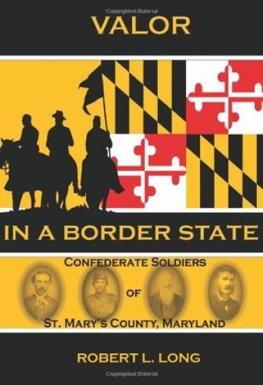 Valor in a Border State: Confederate Soldiers of St. Mary's County Maryland