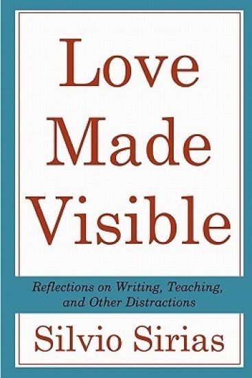 Love Made Visible: Reflections on Writing, Teaching, and Other Distractions