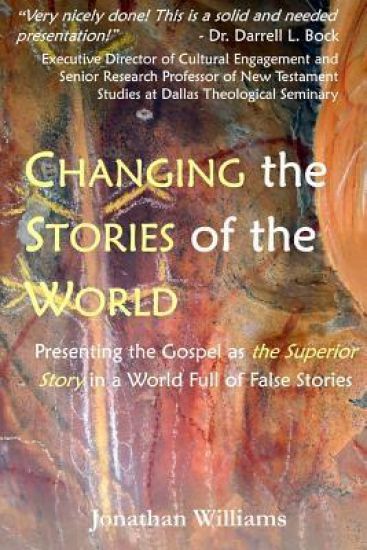 Changing the Stories of the World: Discovering the Gospel Jesus and the Apostles Preached
