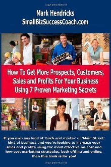 How To Get More Prospects, Customers, Sales and Profits For Your Business Using 7 Proven Marketing Secrets