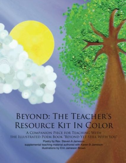 Beyond: The Teacher's Resource Kit In Color: A Companion Piece for Teaching With the Illustrated Poem Book Beyond Yet Still With You