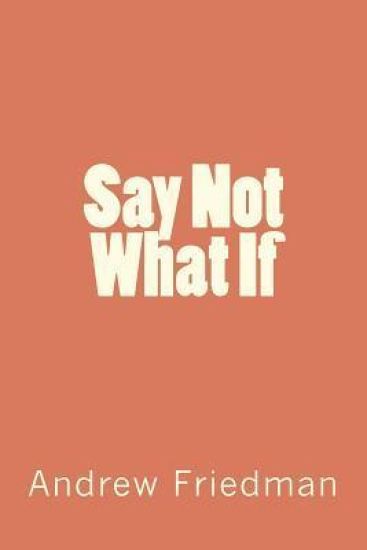 Say Not "What If"
