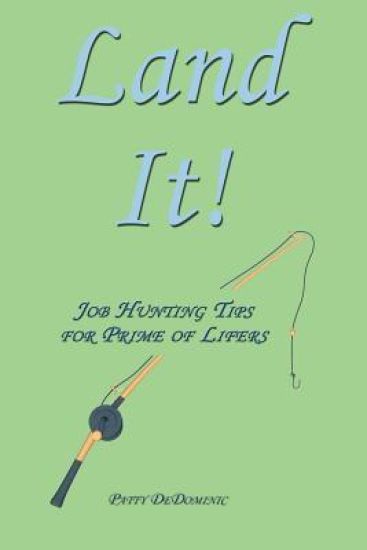 Land It!: Job Hunting Tips for Prime of Lifers