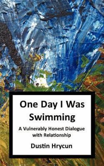 One Day I Was Swimming: A Vulnerably Honest Dialogue with Relationship