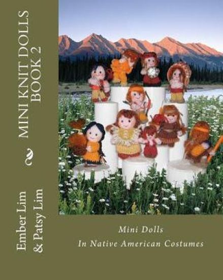 Mini Knit Dolls Book 2: Mini Knitted Dolls In Native American Costumes