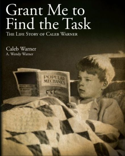 Grant Me to Find the Task: The Life Story of Caleb Warner