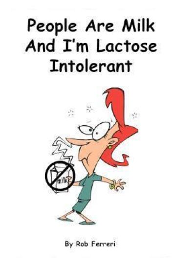 People Are Milk And I'm Lactose Intolerant: Based on the popular online blog.