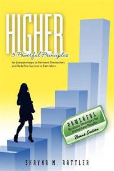 Higher: 5 Powerful Principles for Entrepreneurs to Reinvent Themselves and Redefine Success to Earn More