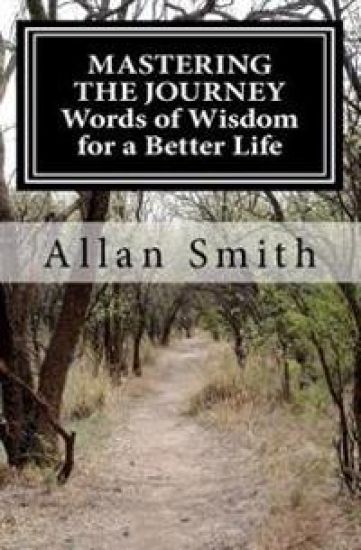 MASTERING THE JOURNEY Words of Wisdom for a Better Life