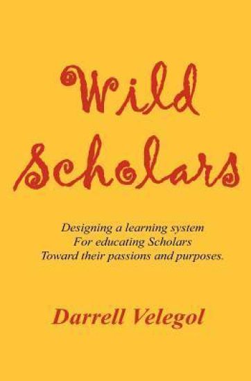 Wild Scholars: Designing a learning system for educating Scholars toward their passions and purposes.