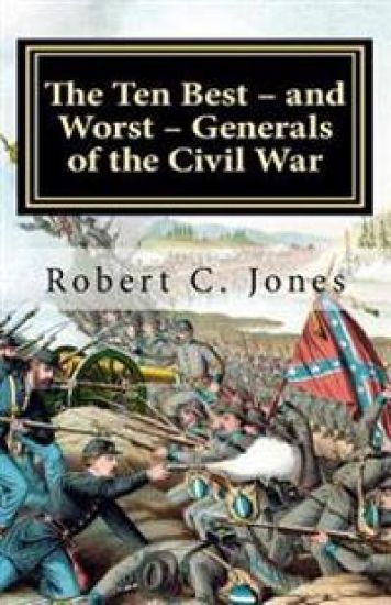 The Ten Best - and Worst - Generals of the Civil War