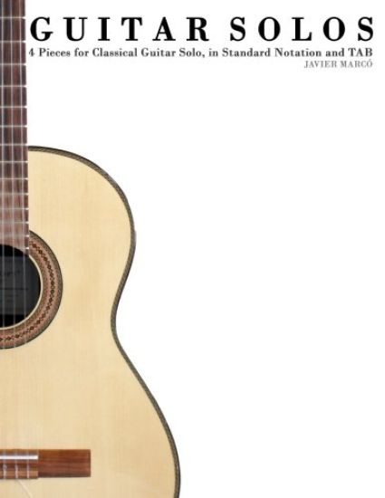 Guitar Solos: Four Pieces for Classical Guitar Solo, in Standard Notation and Tab.
