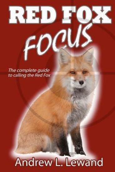 Red Fox Focus: The complete guide to calling red fox