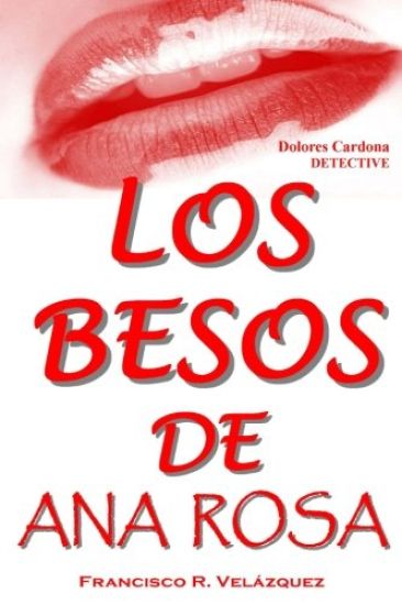 Los Besos De Ana Rosa: Dolores Cardona: Detective