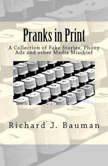 Pranks in Print: A Collection of Fake Stories, Phony Ads and other Media Mischief