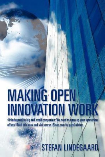 Making Open Innovation Work: @lindegaard to big and small companies: You need to open up your innovation efforts! Read this book and visit www.15in