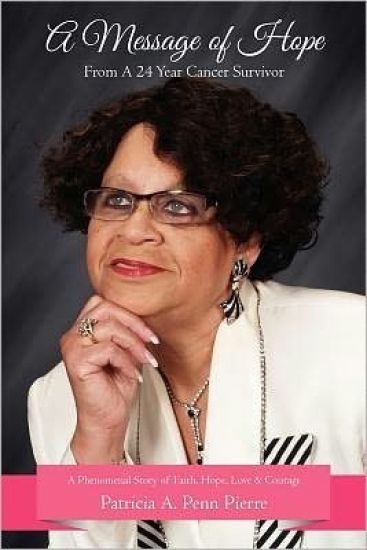 A Message of Hope From A 24 Year Cancer Survivor: A Phenomenal Story of Faith, Hope, Love & Courage