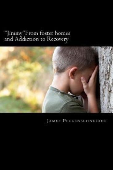 "Jimmy" From foster homes and Addiction to Recovery: Foster homes, addiction, abuse, recovery