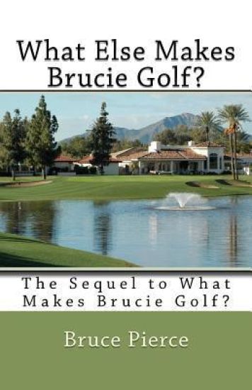 What Else Makes Brucie Golf?: The Sequel to What Makes Brucie Golf?