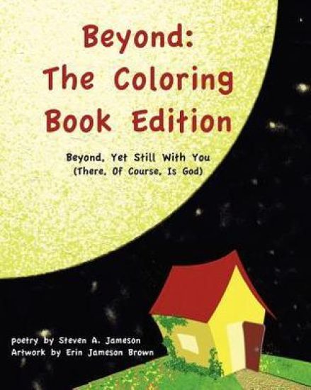 Beyond: The Coloring Book Edition: Beyond, Yet Still With You (There, Of Course, Is God)