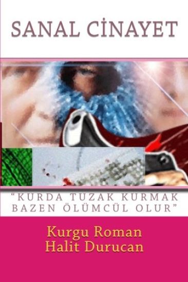 Sanal Cinayet: "Kurda Tuzak Kurmak Bazen Olumculdur"