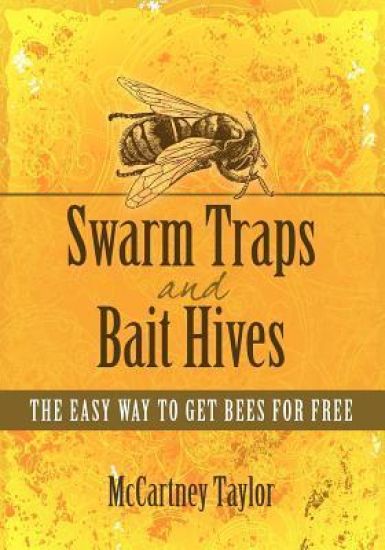 Swarm Traps and Bait Hives: The easy way to get bees for free.