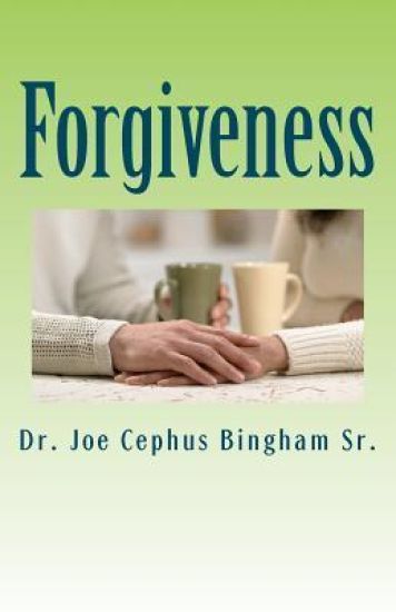 Forgiveness: Joe Cephus Bingham Sr.