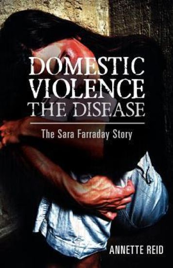Domestic Violence The Disease: The Sara Farraday Story