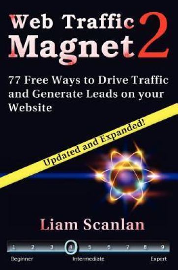 Web Traffic Magnet 2: 77 Free Ways to Drive Traffic and Generate Leads on your Website