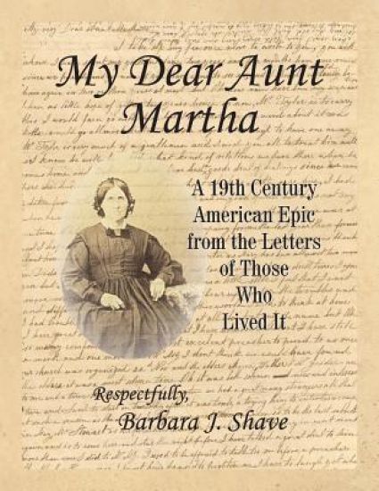 My Dear Aunt Martha: A 19th Century American Epic from the Letters of Those Who Lived It