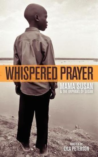 Whispered Prayer: Mama Susan and the Orphans of Sudan