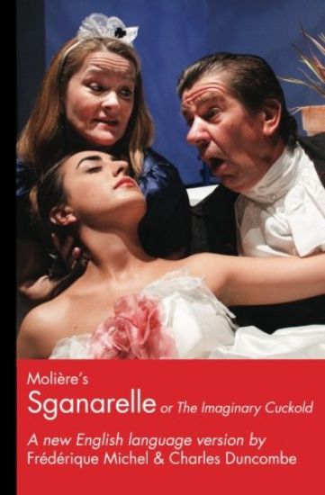 Moliere's Sganarelle (or The Imaginary Cuckold)