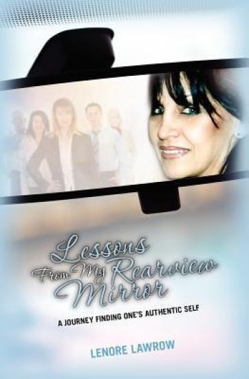 Lessons From My Rearview Mirror: A Journey finding one's authentic self