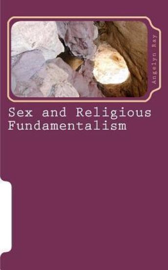 Sex and Religious Fundamentalism: an academic approach to the effects of fundamentalism on the development of human sexuality